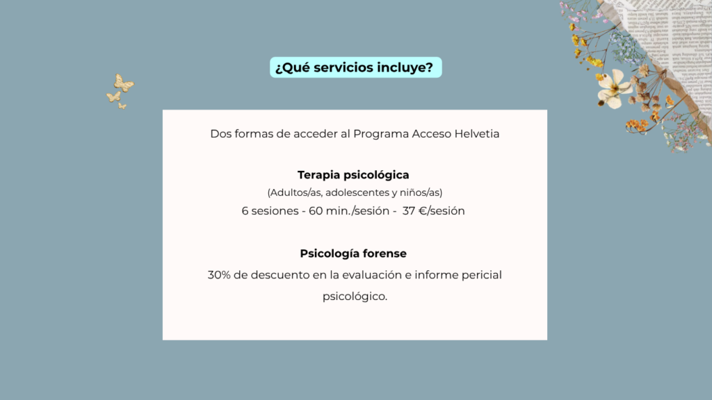 Servicios del Programa Acceso Helvetia: seis sesiones de terapia psicológica y evaluación e informe pericial psicológico a tarifa reducida.